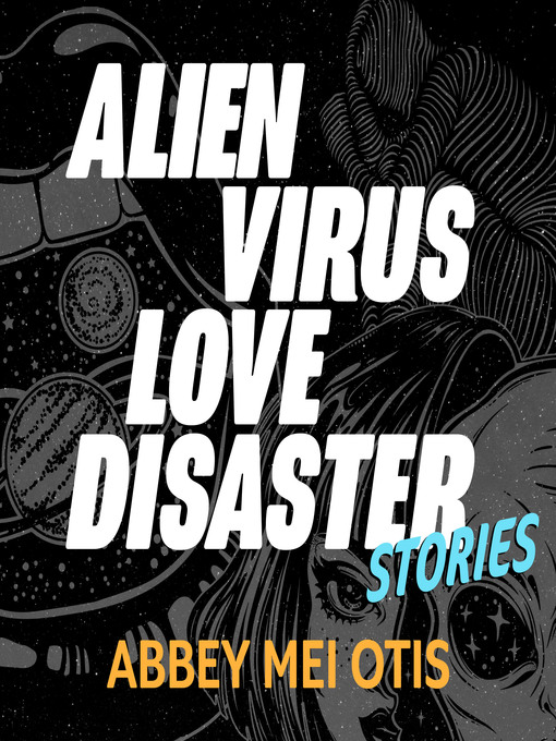 Title details for Alien Virus Love Disaster by Abbey Mei Otis - Available